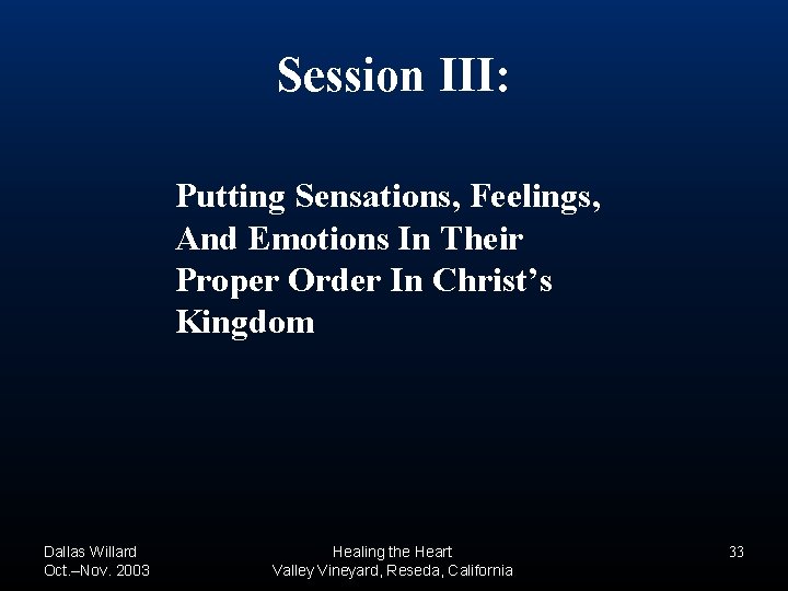 Session III: Putting Sensations, Feelings, And Emotions In Their Proper Order In Christ’s Kingdom Session III: Putting Sensations, Feelings, And Emotions In Their Proper Order In Christ’s Kingdom
