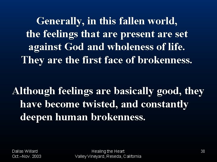 Generally, in this fallen world, the feelings that are present are set against God Generally, in this fallen world, the feelings that are present are set against God