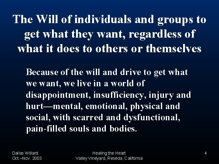 The Will of individuals and groups to get what they want, regardless of what The Will of individuals and groups to get what they want, regardless of what