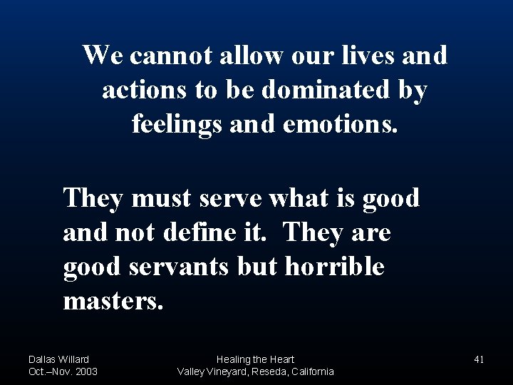We cannot allow our lives and actions to be dominated by feelings and emotions. We cannot allow our lives and actions to be dominated by feelings and emotions.