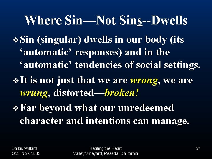 Where Sin—Not Sins--Dwells ❖Sin (singular) dwells in our body (its ‘automatic’ responses) and in Where Sin—Not Sins--Dwells ❖Sin (singular) dwells in our body (its ‘automatic’ responses) and in