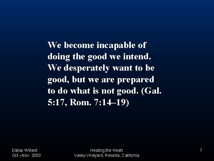 We become incapable of doing the good we intend. We desperately want to be We become incapable of doing the good we intend. We desperately want to be
