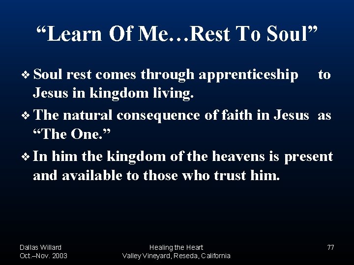 “Learn Of Me…Rest To Soul” ❖ Soul rest comes through apprenticeship to Jesus in “Learn Of Me…Rest To Soul” ❖ Soul rest comes through apprenticeship to Jesus in