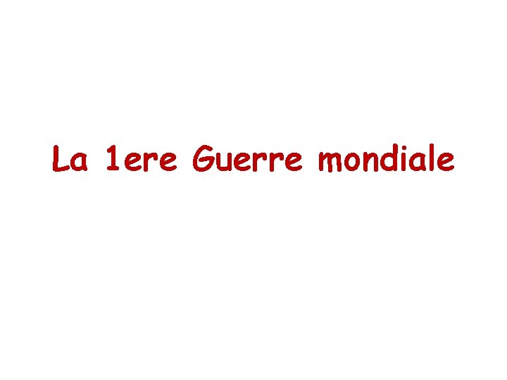 La 1 ere Guerre mondiale 