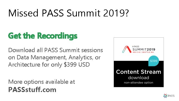 Missed PASS Summit 2019? Get the Recordings Download all PASS Summit sessions on Data