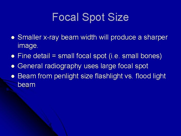 Focal Spot Size l l Smaller x-ray beam width will produce a sharper image. Focal Spot Size l l Smaller x-ray beam width will produce a sharper image.