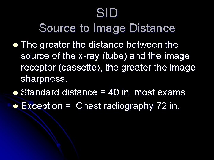 SID Source to Image Distance The greater the distance between the source of the