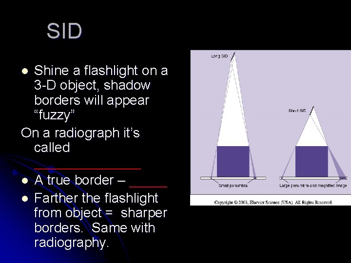 SID Shine a flashlight on a 3 -D object, shadow borders will appear “fuzzy” SID Shine a flashlight on a 3 -D object, shadow borders will appear “fuzzy”