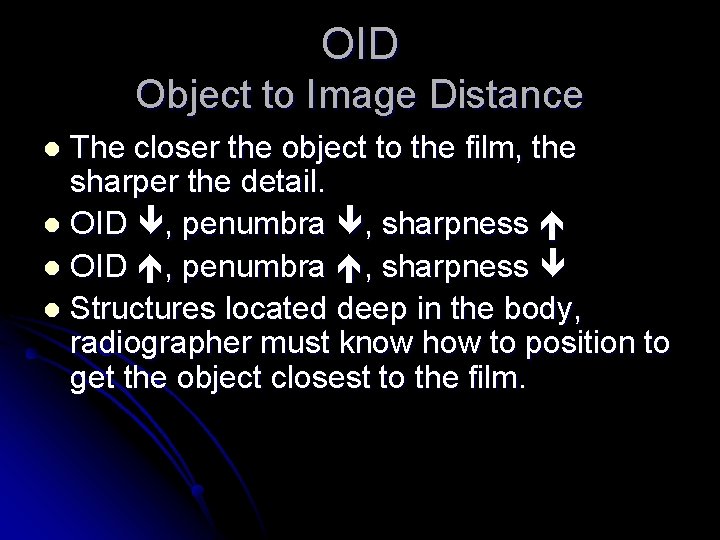 OID Object to Image Distance The closer the object to the film, the sharper OID Object to Image Distance The closer the object to the film, the sharper