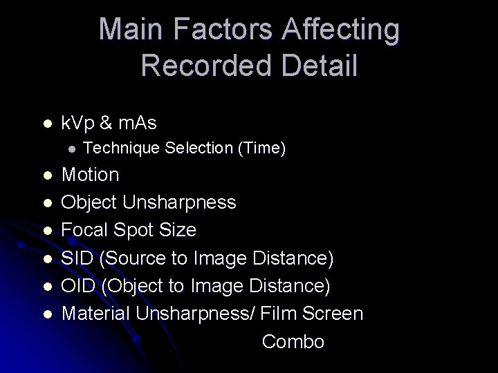 Main Factors Affecting Recorded Detail l k. Vp & m. As l l l