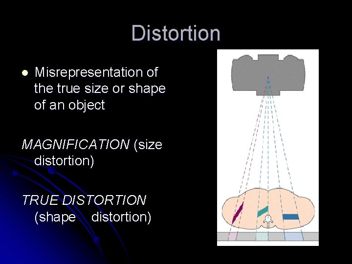 Distortion l Misrepresentation of the true size or shape of an object MAGNIFICATION (size