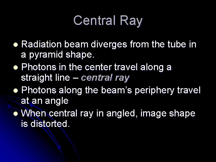 Central Ray Radiation beam diverges from the tube in a pyramid shape. l Photons Central Ray Radiation beam diverges from the tube in a pyramid shape. l Photons