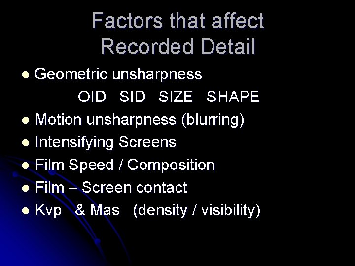 Factors that affect Recorded Detail Geometric unsharpness OID SIZE SHAPE l Motion unsharpness (blurring) Factors that affect Recorded Detail Geometric unsharpness OID SIZE SHAPE l Motion unsharpness (blurring)
