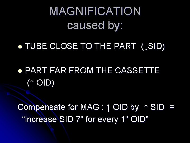 MAGNIFICATION caused by: l TUBE CLOSE TO THE PART (↓SID) l PART FAR FROM MAGNIFICATION caused by: l TUBE CLOSE TO THE PART (↓SID) l PART FAR FROM