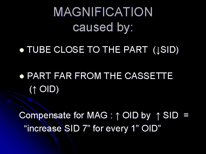 MAGNIFICATION caused by: l TUBE CLOSE TO THE PART (↓SID) l PART FAR FROM