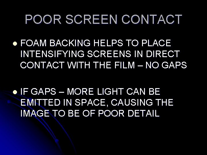 POOR SCREEN CONTACT l FOAM BACKING HELPS TO PLACE INTENSIFYING SCREENS IN DIRECT CONTACT POOR SCREEN CONTACT l FOAM BACKING HELPS TO PLACE INTENSIFYING SCREENS IN DIRECT CONTACT