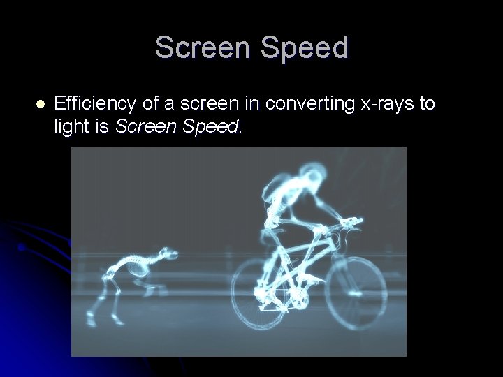 Screen Speed l Efficiency of a screen in converting x-rays to light is Screen