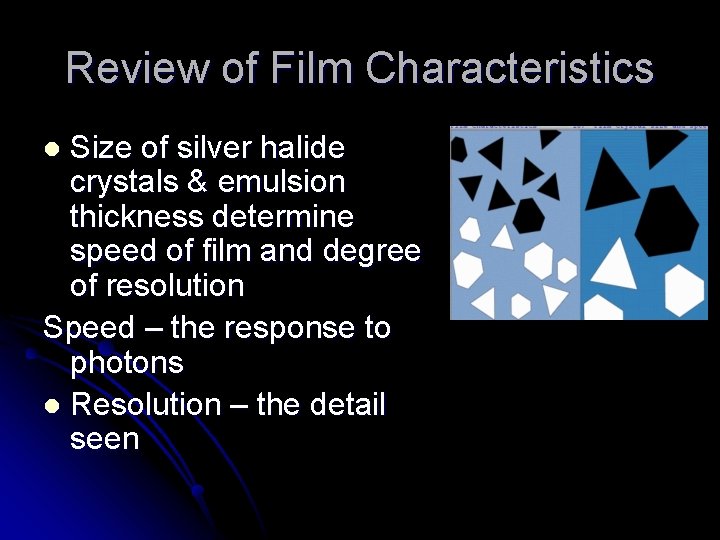 Review of Film Characteristics Size of silver halide crystals & emulsion thickness determine speed