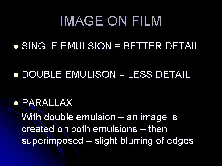 IMAGE ON FILM l SINGLE EMULSION = BETTER DETAIL l DOUBLE EMULISON = LESS IMAGE ON FILM l SINGLE EMULSION = BETTER DETAIL l DOUBLE EMULISON = LESS