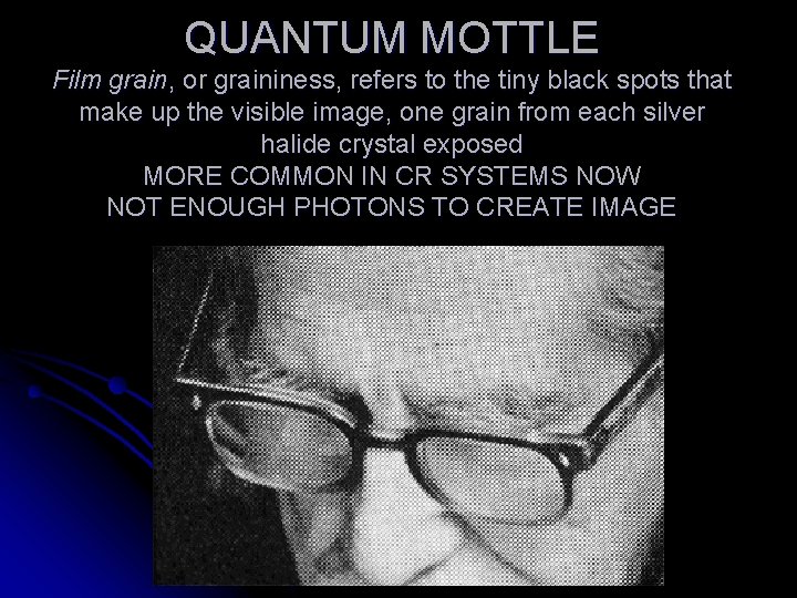 QUANTUM MOTTLE Film grain, or graininess, refers to the tiny black spots that make QUANTUM MOTTLE Film grain, or graininess, refers to the tiny black spots that make