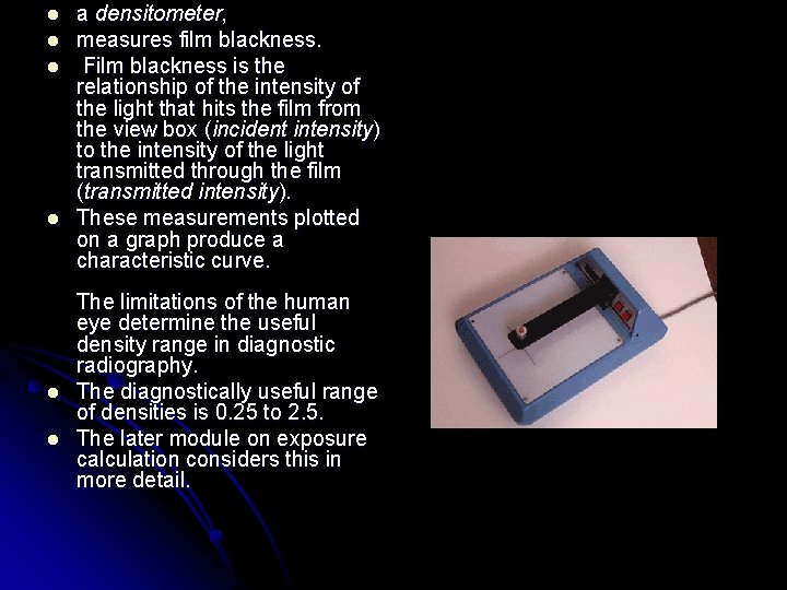l l l a densitometer, measures film blackness. Film blackness is the relationship of l l l a densitometer, measures film blackness. Film blackness is the relationship of