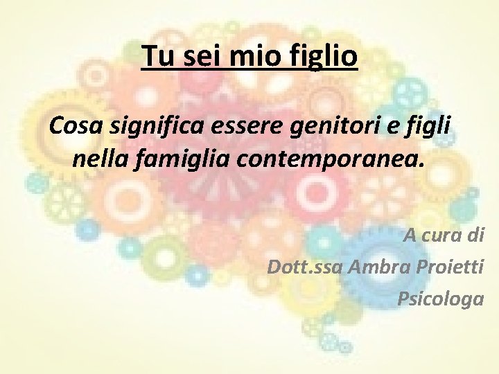 Tu sei mio figlio Cosa significa essere genitori e figli nella famiglia contemporanea. A Tu sei mio figlio Cosa significa essere genitori e figli nella famiglia contemporanea. A