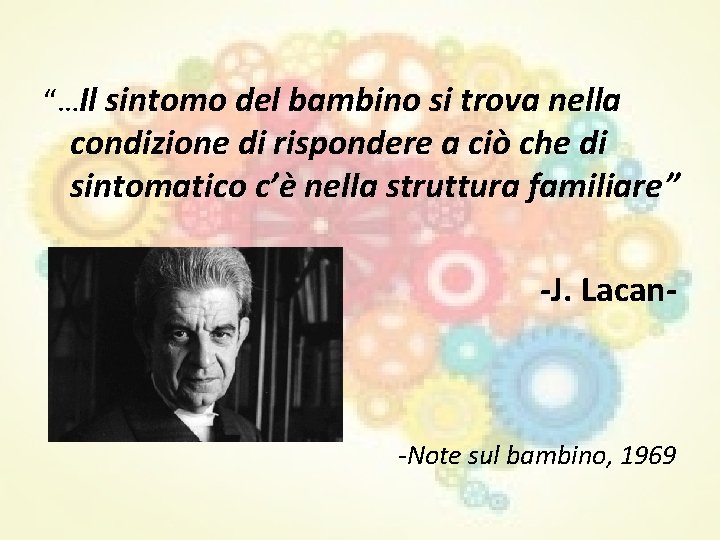 “…Il sintomo del bambino si trova nella condizione di rispondere a ciò che di “…Il sintomo del bambino si trova nella condizione di rispondere a ciò che di