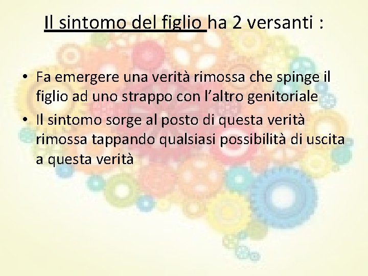 Il sintomo del figlio ha 2 versanti : • Fa emergere una verità rimossa Il sintomo del figlio ha 2 versanti : • Fa emergere una verità rimossa