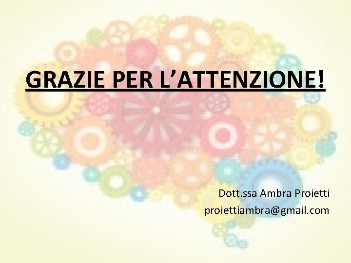 GRAZIE PER L’ATTENZIONE! Dott. ssa Ambra Proietti proiettiambra@gmail. com GRAZIE PER L’ATTENZIONE! Dott. ssa Ambra Proietti proiettiambra@gmail. com