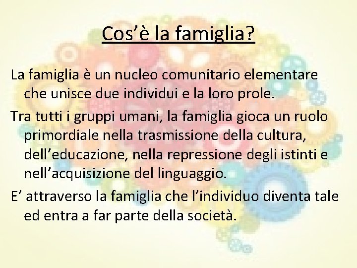 Cos’è la famiglia? La famiglia è un nucleo comunitario elementare che unisce due individui Cos’è la famiglia? La famiglia è un nucleo comunitario elementare che unisce due individui