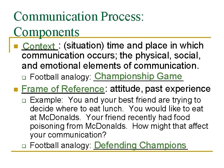 Communication Process: Components n n _______: Context (situation) time and place in which communication