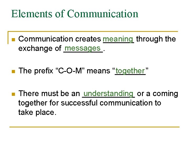 Elements of Communication n Communication creates meaning _______ through the messages exchange of _____.