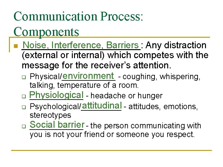 Communication Process: Components n ____________: Noise, Interference, Barriers Any distraction (external or internal) which