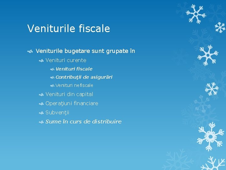 Veniturile fiscale Veniturile bugetare sunt grupate în Venituri curente Venituri fiscale Contribuţii de asigurări