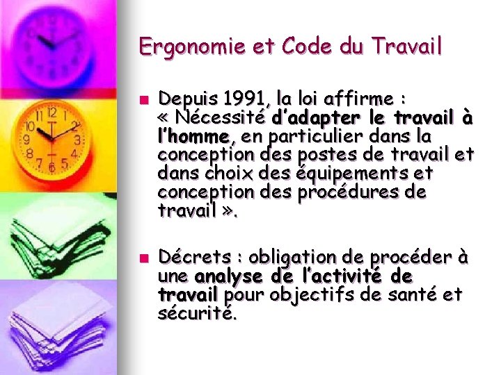 Ergonomie et Code du Travail n n Depuis 1991, la loi affirme : «