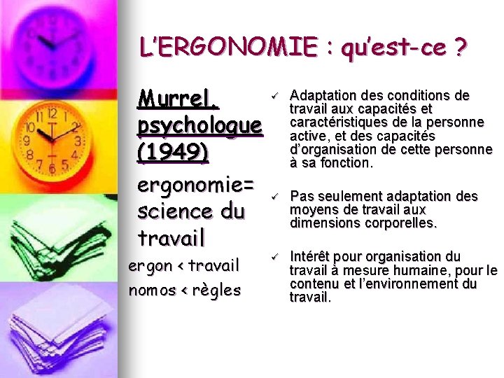 L’ERGONOMIE : qu’est-ce ? ü Murrel, psychologue (1949) ergonomie= ü science du travail ergon