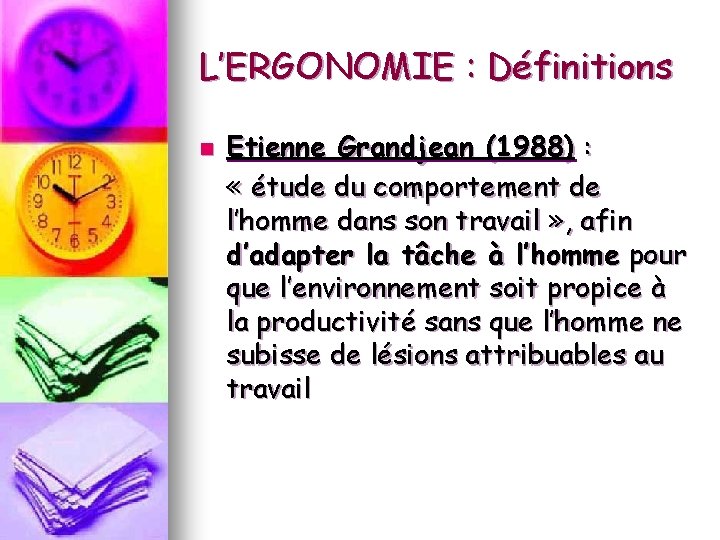 L’ERGONOMIE : Définitions n Etienne Grandjean (1988) : « étude du comportement de l’homme