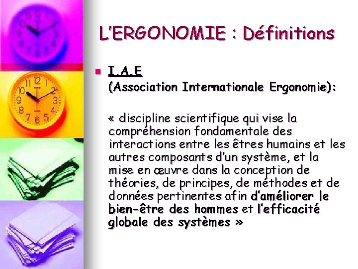 L’ERGONOMIE : Définitions n I. A. E (Association Internationale Ergonomie): « discipline scientifique qui