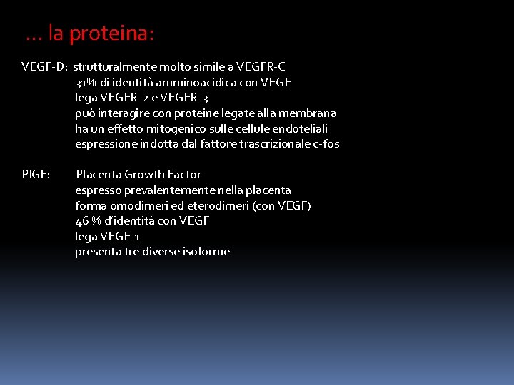 … la proteina: VEGF-D: strutturalmente molto simile a VEGFR-C 31% di identità amminoacidica con