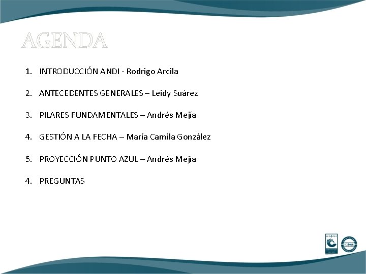 AGENDA 1. INTRODUCCIÓN ANDI - Rodrigo Arcila 2. ANTECEDENTES GENERALES – Leidy Suárez 3.