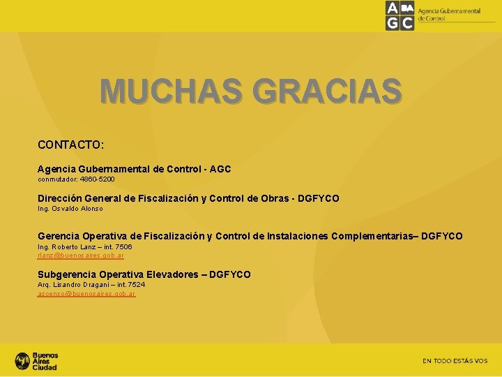 MUCHAS GRACIAS CONTACTO: Agencia Gubernamental de Control - AGC conmutador: 4860 -5200 Dirección General