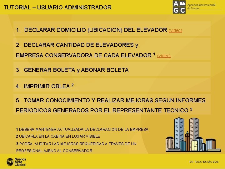 TUTORIAL – USUARIO ADMINISTRADOR 1. DECLARAR DOMICILIO (UBICACION) DEL ELEVADOR (video) 2. DECLARAR CANTIDAD