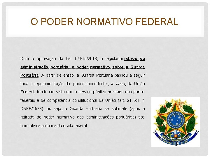 O PODER NORMATIVO FEDERAL Com a aprovação da Lei 12. 815/2013, o legislador retirou