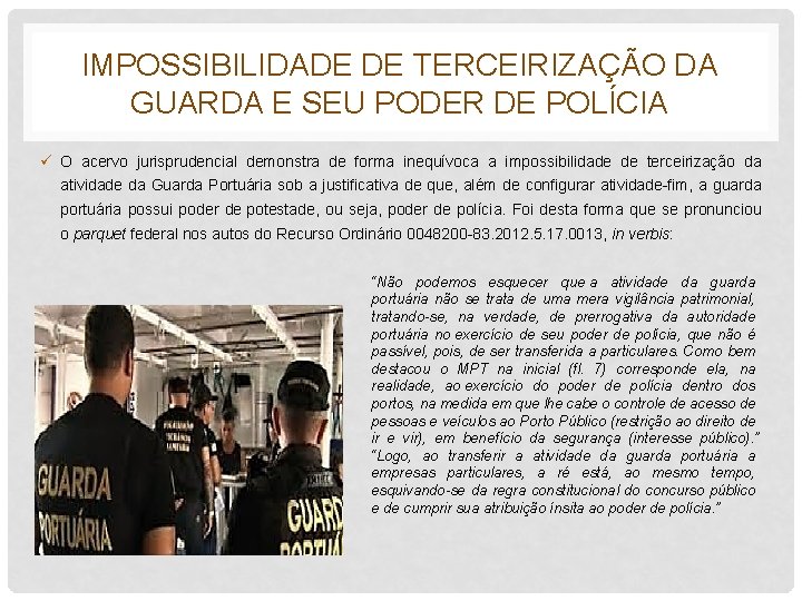 IMPOSSIBILIDADE DE TERCEIRIZAÇÃO DA GUARDA E SEU PODER DE POLÍCIA ü O acervo jurisprudencial