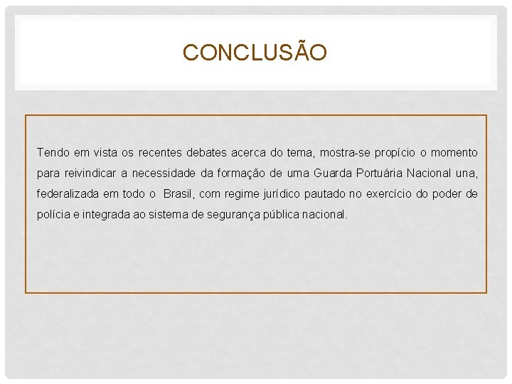 CONCLUSÃO Tendo em vista os recentes debates acerca do tema, mostra-se propício o momento