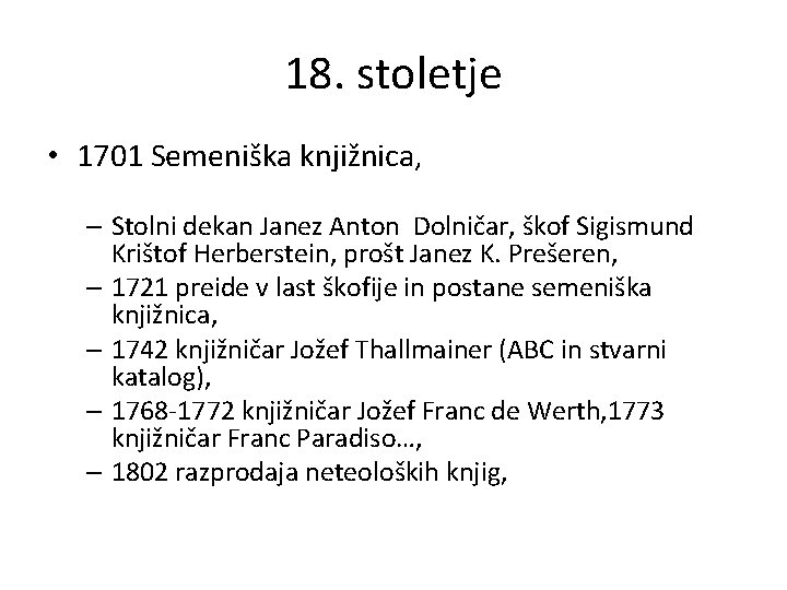 18. stoletje • 1701 Semeniška knjižnica, – Stolni dekan Janez Anton Dolničar, škof Sigismund