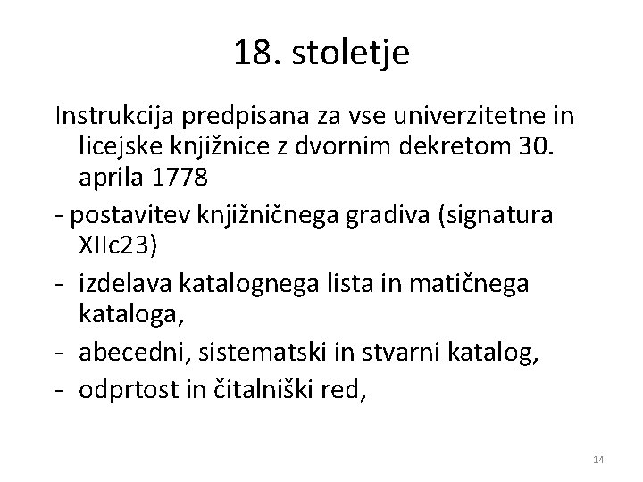 18. stoletje Instrukcija predpisana za vse univerzitetne in licejske knjižnice z dvornim dekretom 30.