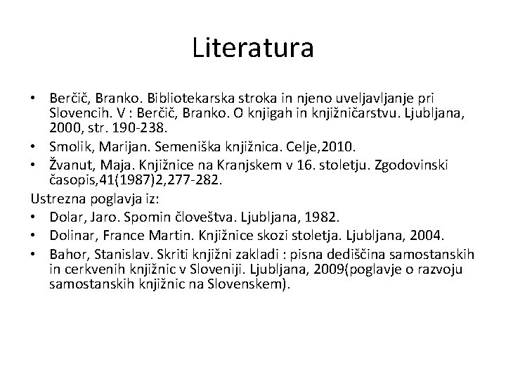 Literatura • Berčič, Branko. Bibliotekarska stroka in njeno uveljavljanje pri Slovencih. V : Berčič,