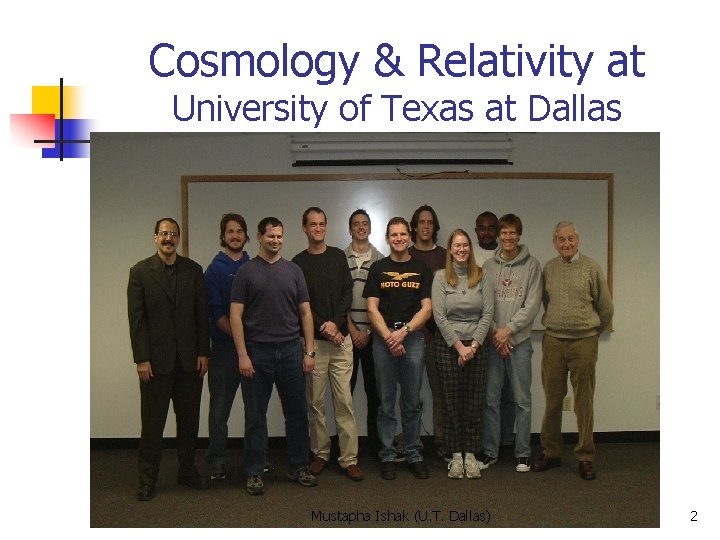 Cosmology & Relativity at University of Texas at Dallas Mustapha Ishak (U. T. Dallas)