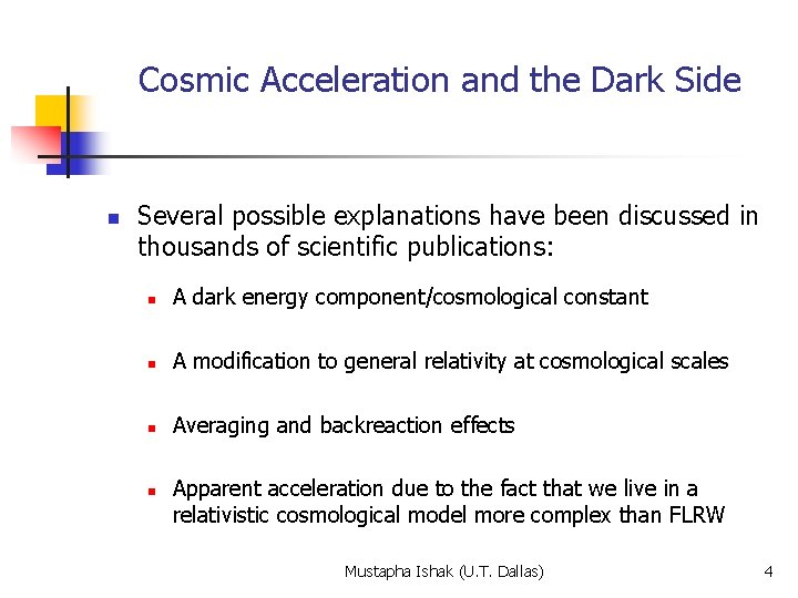 Cosmic Acceleration and the Dark Side n Several possible explanations have been discussed in